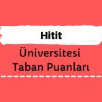 Hitit Üniversitesi Taban Puanları ve Başarı Sıralamaları