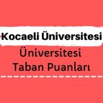 Kocaeli Üniversitesi Taban Puanları ve Başarı Sıralamaları, KOÜ Üniversitesi Puanları
