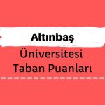 Altınbaş Üniversitesi Taban Puanları ve Sıralamaları