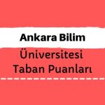Ankara Bilim Üniversitesi Taban Puanları ve Sıralamaları