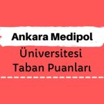 Ankara Medipol Üniversitesi Taban Puanları ve Sıralamaları