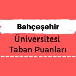 Bahçeşehir Üniversitesi Taban Puanları ve Sıralamaları - BAÜ