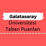 Galatasaray Üniversitesi Taban Puanları ve Sıralamaları, GSÜ Taban Puanları ve Başarı Sıralaması