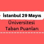 İstanbul 29 Mayıs Üniversitesi Taban Puanları ve Sıralamaları