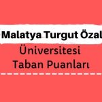 Malatya Turgut Özal Üniversitesi Taban Puanları ve Sıralamaları