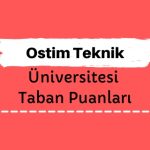 Ostim Teknik Üniversitesi Taban Puanları ve Sıralamaları