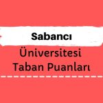 Sabancı Üniversitesi Taban Puanları ve Sıralamaları
