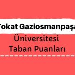 Tokat Gaziosmanpaşa Üniversitesi Taban Puanları ve Sıralamaları