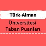 Türk-Alman Üniversitesi Taban Puanları ve Sıralamaları, TAÜ Taban Puanları ve Başarı Sıralaması